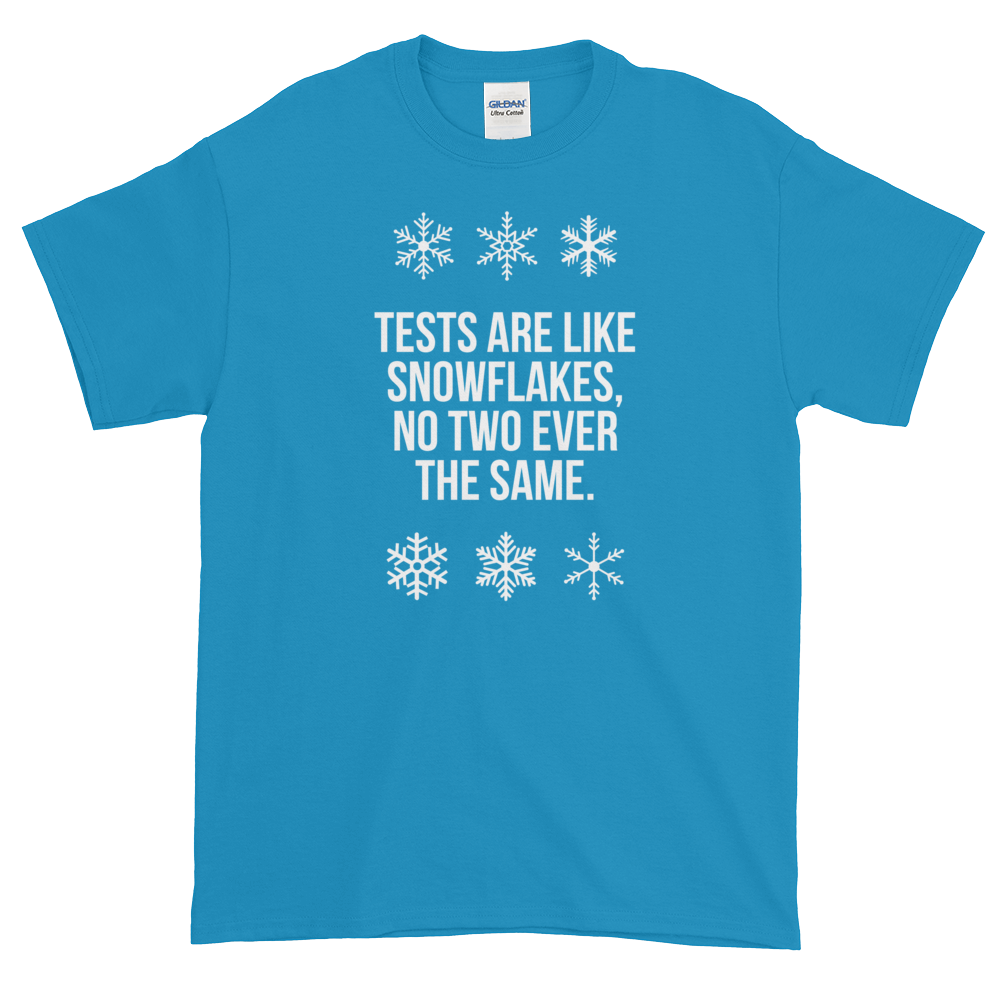 T-Shirt - Quotes - Tests are like Snowflakes + Image - Men's