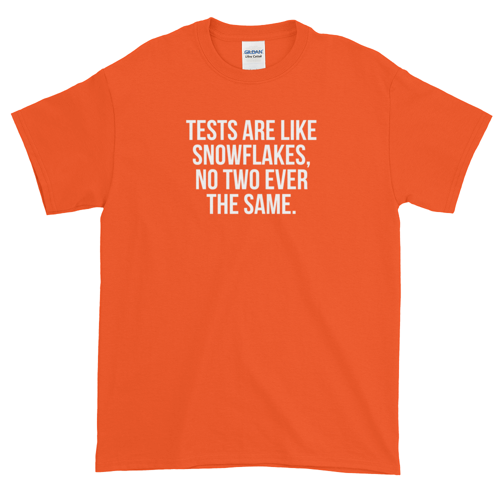 T-Shirt - Quotes - Tests are like Snowflakes - Men's