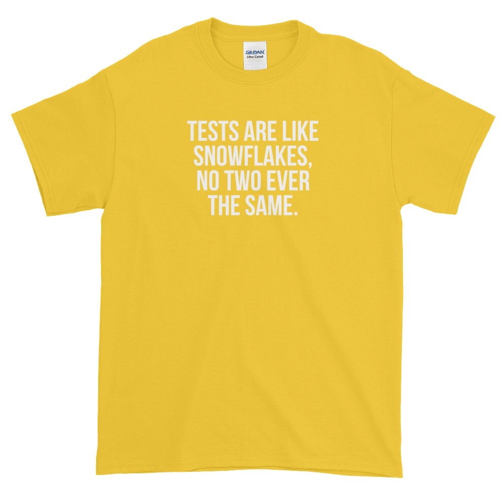 T-Shirt - Quotes - Tests are like Snowflakes - Men's
