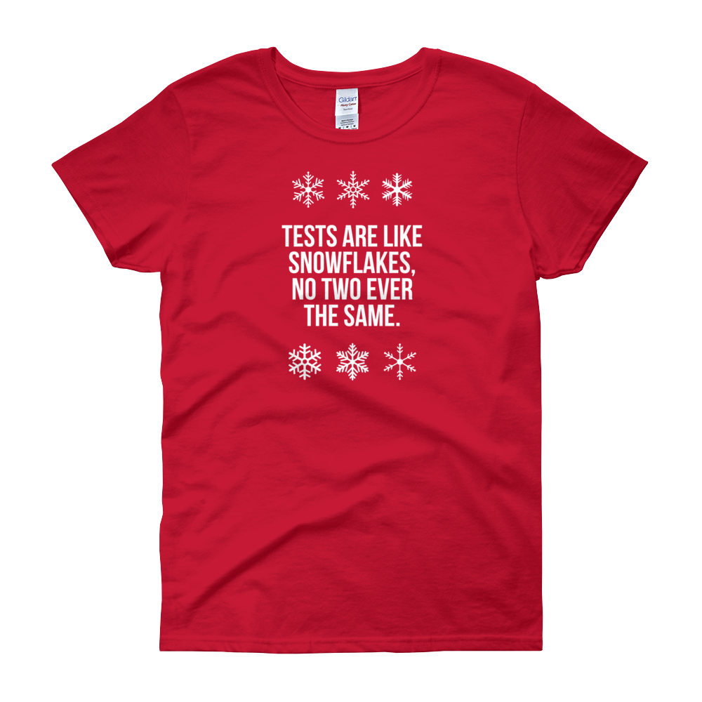 T-Shirt - Quotes - Tests are like Snowflakes + Image - Women's
