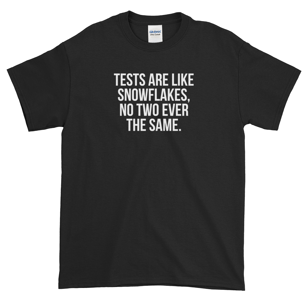 T-Shirt - Quotes - Tests are like Snowflakes - Men's