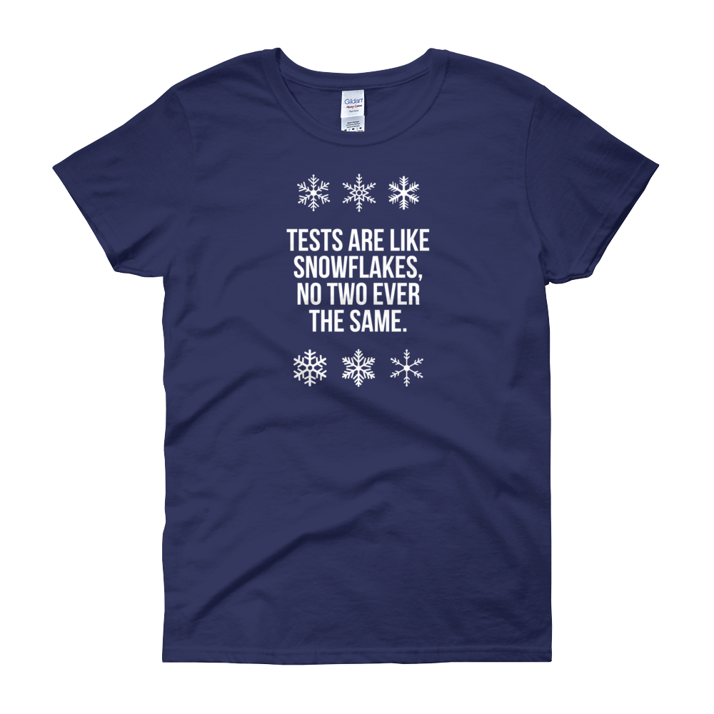 T-Shirt - Quotes - Tests are like Snowflakes + Image - Women's