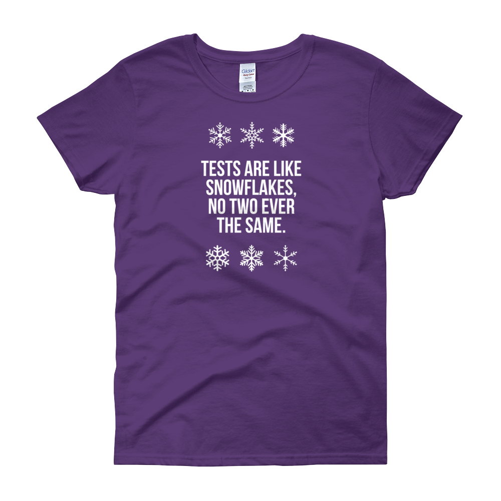 T-Shirt - Quotes - Tests are like Snowflakes + Image - Women's
