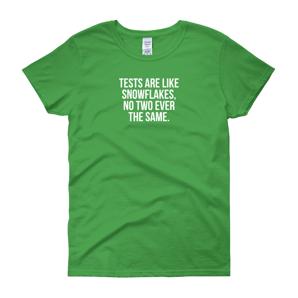 T-Shirt - Quotes - Tests are like Snowflakes - Women's