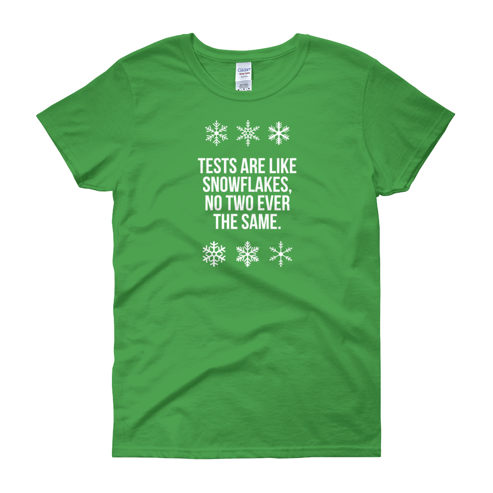 T-Shirt - Quotes - Tests are like Snowflakes + Image - Women's