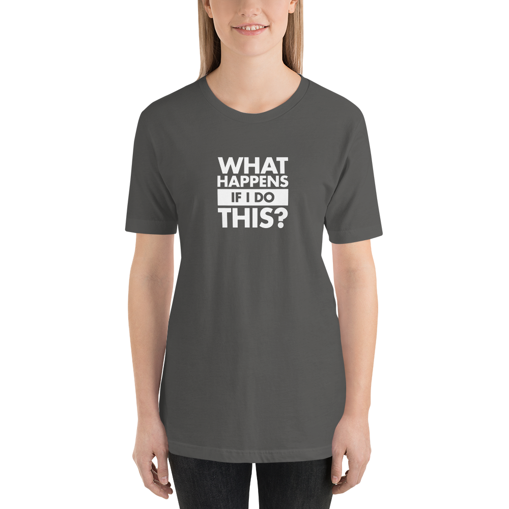 T-Shirt - What Happens If I Do This by David Duke - Unisex