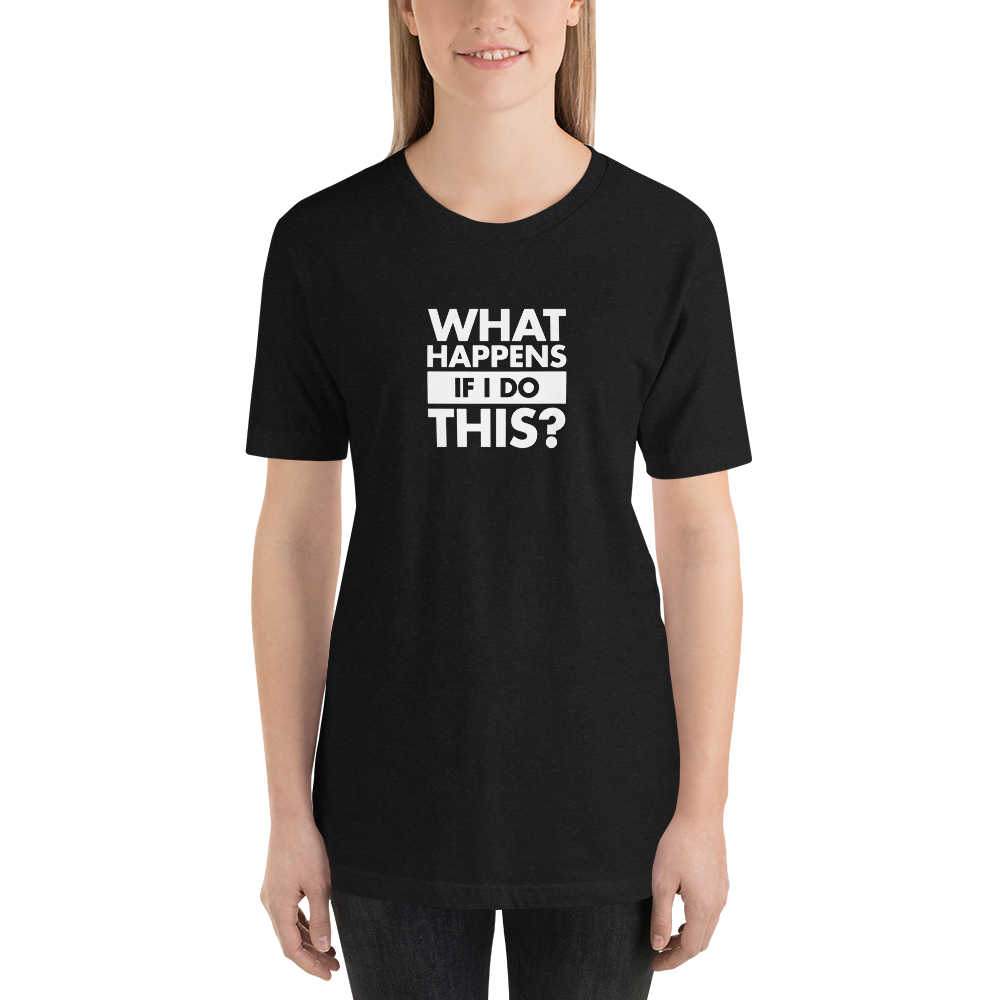T-Shirt - What Happens If I Do This by David Duke - Unisex