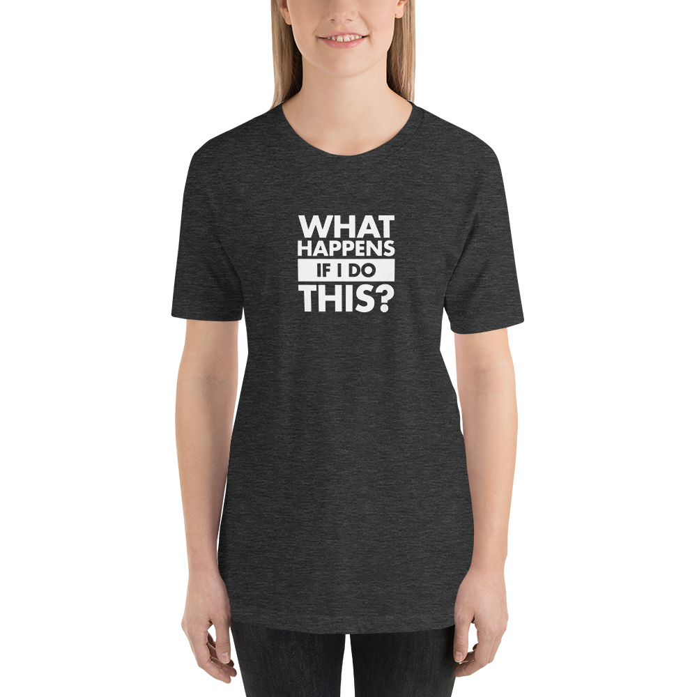 T-Shirt - What Happens If I Do This by David Duke - Unisex