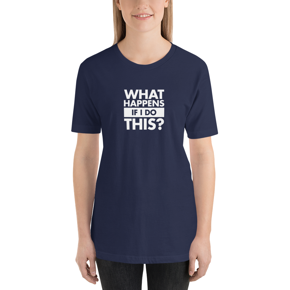 T-Shirt - What Happens If I Do This by David Duke - Unisex