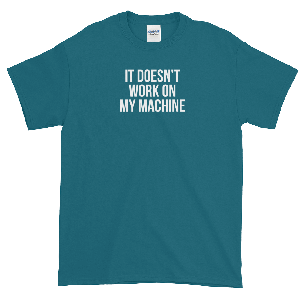 T-Shirt - Quotes - It Doesn't Work on My Machine - Men's
