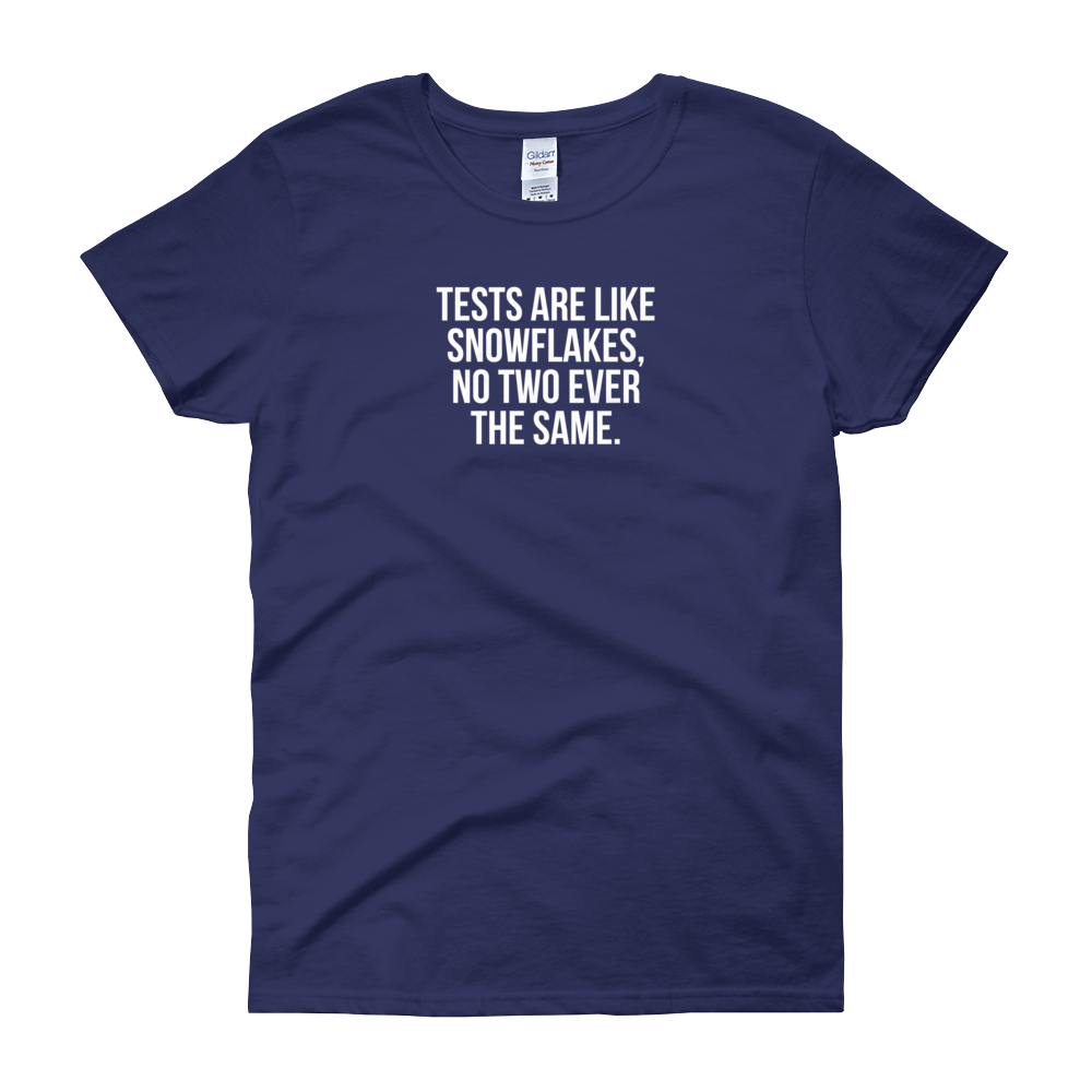 T-Shirt - Quotes - Tests are like Snowflakes - Women's