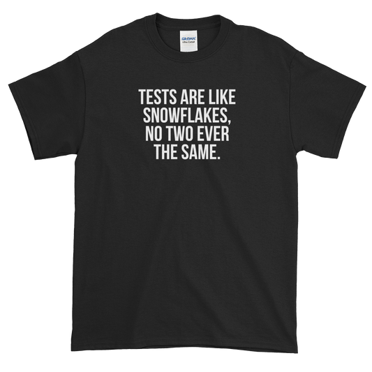 T-Shirt - Quotes - Tests are like Snowflakes - Men's