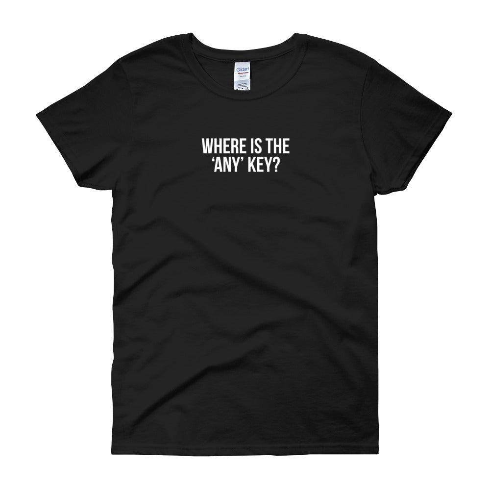 T-Shirt - Where is the 'Any' Key Text - Women's