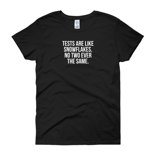T-Shirt - Quotes - Tests are like Snowflakes - Women's