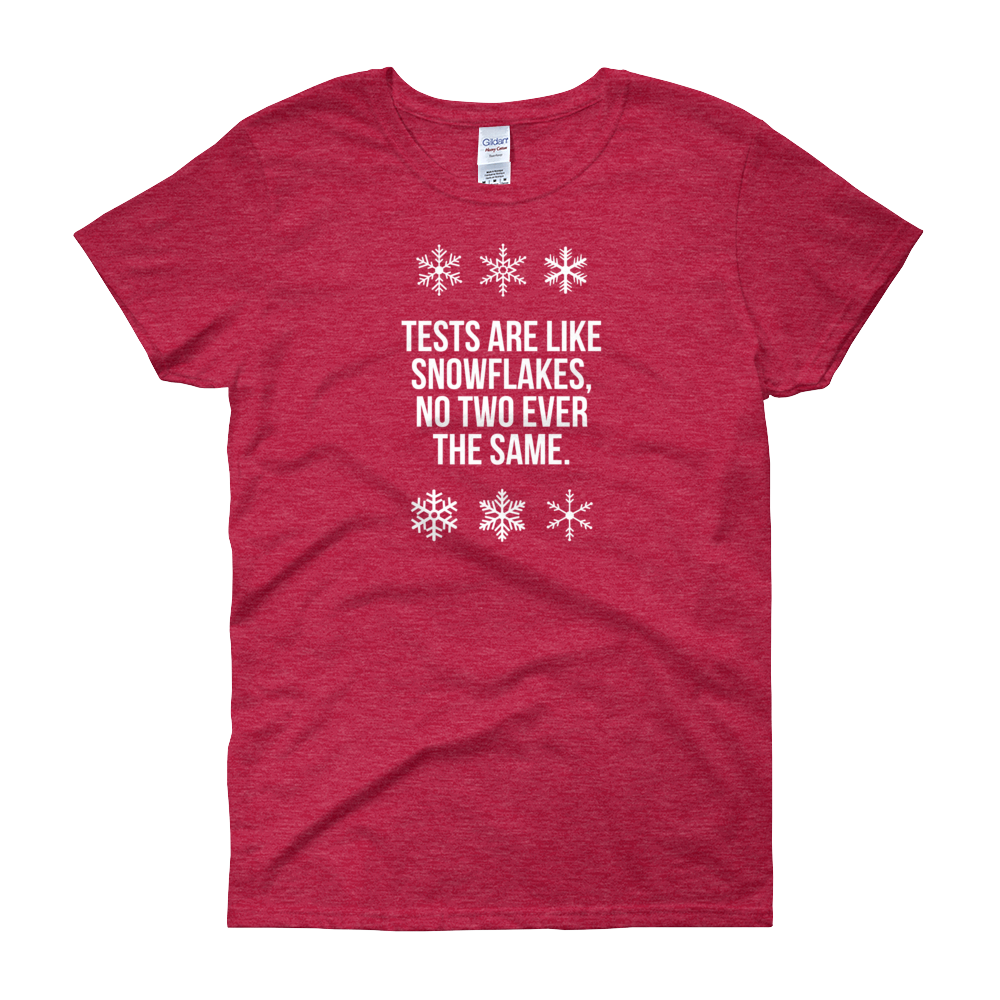 T-Shirt - Quotes - Tests are like Snowflakes + Image - Women's