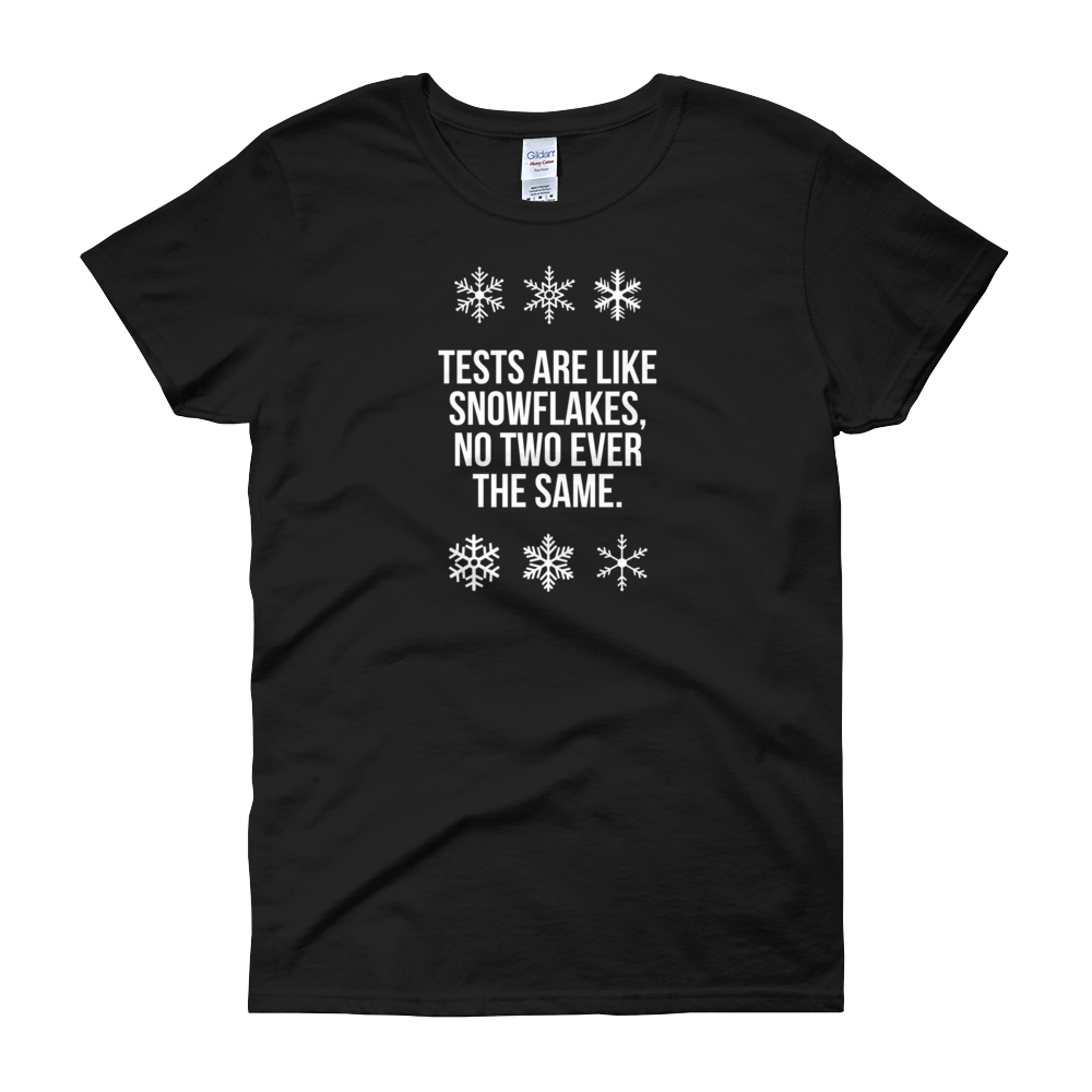 T-Shirt - Quotes - Tests are like Snowflakes + Image - Women's