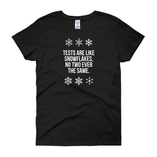 T-Shirt - Quotes - Tests are like Snowflakes + Image - Women's