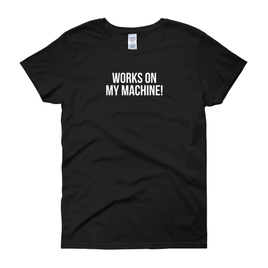 T-Shirt - Quotes - Works on My Machine - Women's