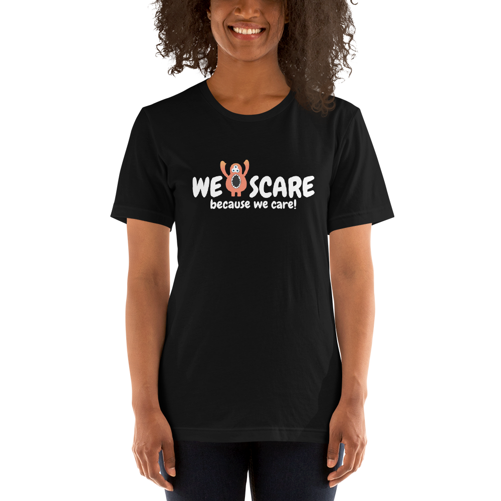 We Scare Because We Care - Unisex T-Shirt - Various Colours